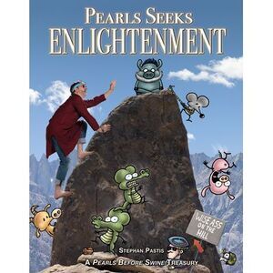 Pearls Seeks Enlightenment: A Pearls Before Swine Treasury -- Stephan Pastis